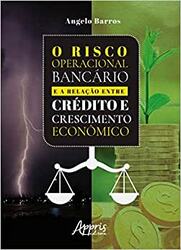 Livro O Risco Operacional Bancário e a Relação entre Crédito e Crescimento Econômico