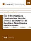 Caderno 10 - Guia de Orientação para Planejamento de Sucessão, Avaliação e Remuneração de Conselho de Administração e Diretor-Presidente