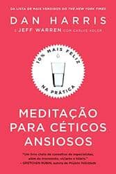 Capa do livro Meditação para céticos ansiosos: 10% mais feliz na prática (Dan Harris, Jeff Warren e Carlye Adler)